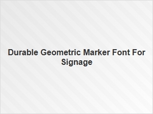 Durable Geometric Marker Fonts for Signage