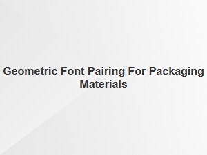 Modern Geometric Fonts for Packaging Materials