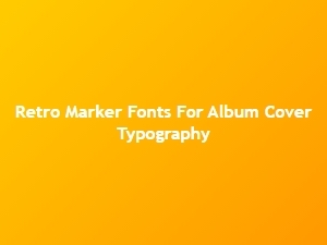 Retro Marker Fonts for Album Cover Art
