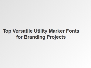 The Best Utility Marker Fonts for Branding Projects